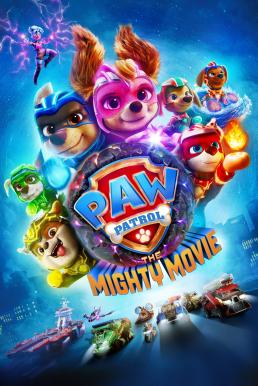 PAW Patrol: The Mighty Movie ขบวนการเจ้าตูบสี่ขา: เดอะ ไมตี้ มูฟวี่ (2023)